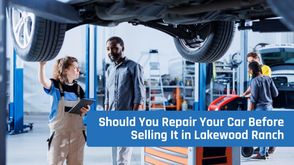 Should You Repair Your Car Before Selling It in Lakewood Ranch?